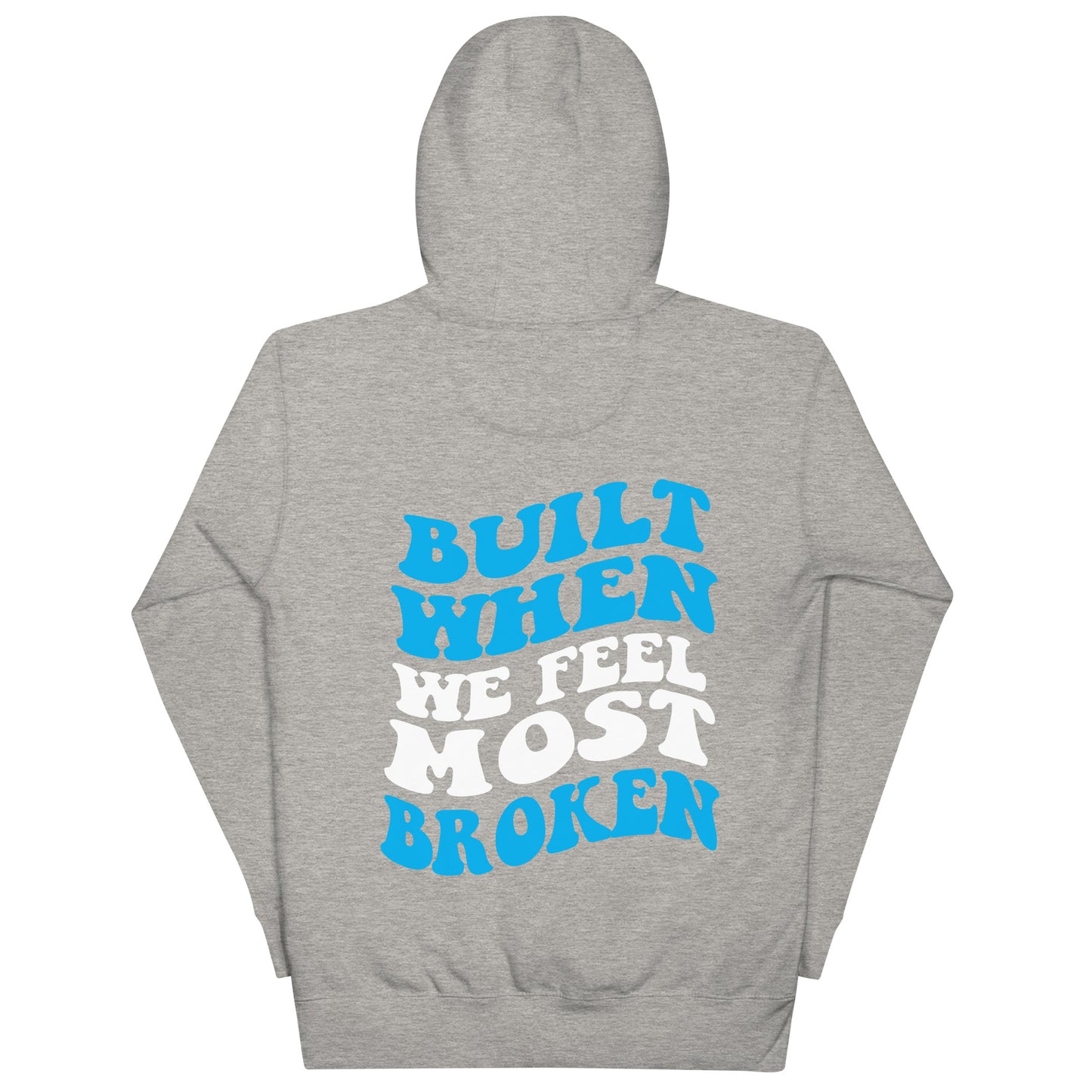 Built When We Feel Most Broken Hoodie