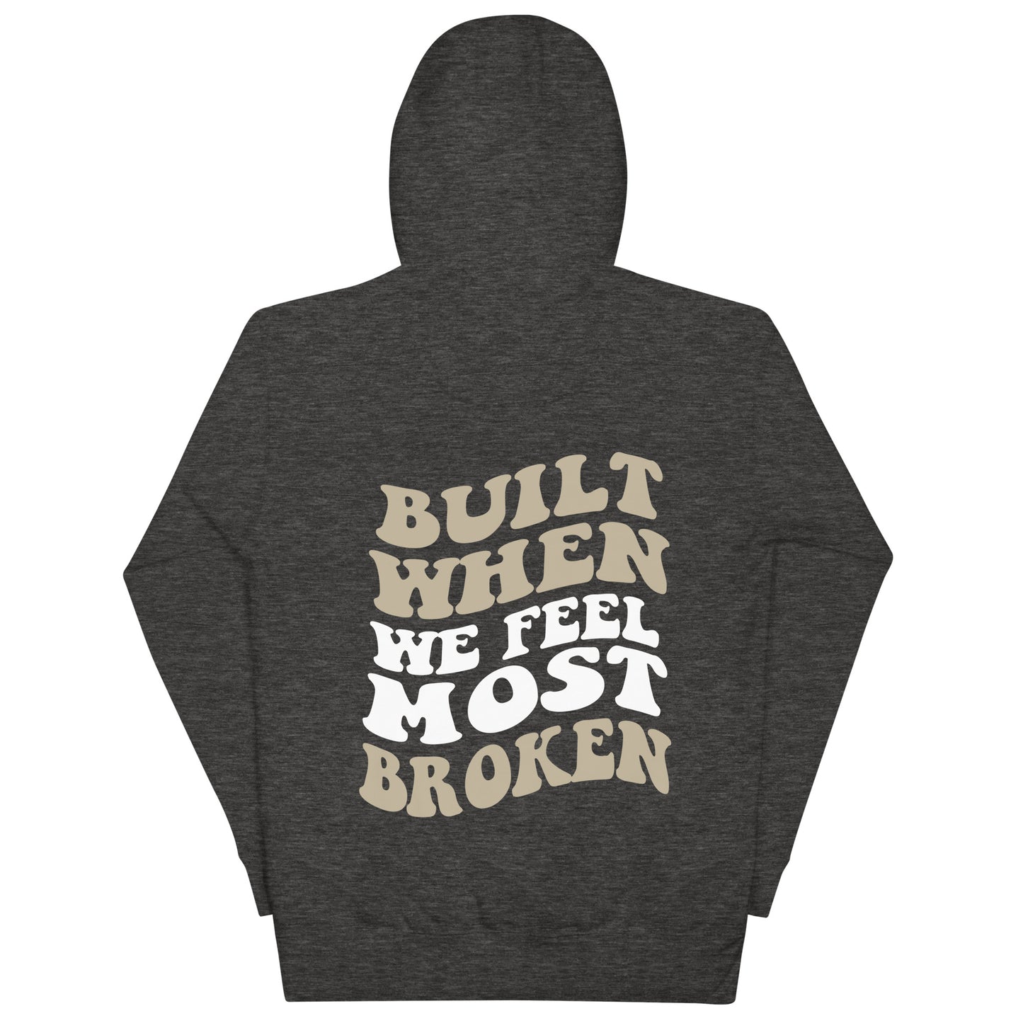 Built When We Feel Most Broken Hoodie
